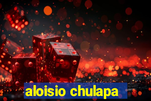 aloisio chulapa